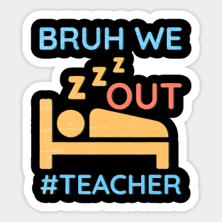 Cute End Of School Year Teacher Summer Bruh We Out Teachers Sticker